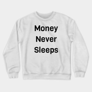 Money Never Sleeps Crewneck Sweatshirt